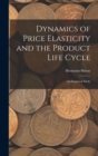Image for Dynamics of Price Elasticity and the Product Life Cycle : An Empirical Study