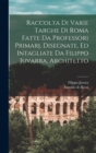 Image for Raccolta di varie targhe di Roma fatte da professori primarj, disegnate, ed intagliate da Filippo Juvarra, architetto