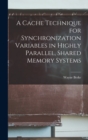 Image for A Cache Technique for Synchronization Variables in Highly Parallel, Shared Memory Systems