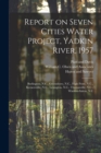 Image for Report on Seven Cities Water Project, Yadkin River, 1957 : Burlington, N.C., Greensboro, N.C., High Point, N.C., Kernersville, N.C., Lexington, N.C., Thomasville, N.C., Winston-Salem, N.C