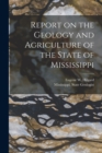Image for Report on the Geology and Agriculture of the State of Mississippi