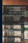 Image for A Genealogical and Heraldic History of the Colonial Gentry ..; Volume 1
