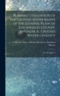 Image for Planned Utilization of the Ground Water Basins of the Coastal Plain of Los Angeles County. Appendix A.