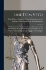 Image for Line Item Veto : The President&#39;s Constitutional Authority: Hearing Before The Subcommittee on The Constitution of The Committee on The Judiciary, United States Senate, One Hundred Third Congress, Seco