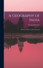 Image for A Geography of India : Physical, Political, and Commercial