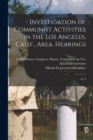 Image for Investigation of Communist Activities in the Los Angeles, Calif., Area. Hearings