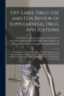 Image for Off-label Drug use and FDA Review of Supplemental Drug Applications