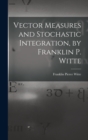 Image for Vector Measures and Stochastic Integration, by Franklin P. Witte