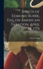 Image for Speech of Edmund Burke, esq. on American Taxation, April 14, 1774