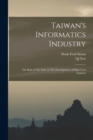 Image for Taiwan&#39;s Informatics Industry : The Role of The State in The Development of High-tech Industry