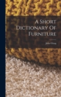 Image for A Short Dictionary Of Furniture