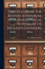 Image for The History of the Boston Athenæum, With Biographical Notices of its Deceased Founders