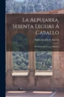 Image for La alpujarra, sesenta leguas a caballo; precedidas de seis en diligencia