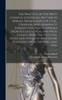 Image for The Practice of the Privy Council in Judicial Matters in Appeals From Courts of Civil, Criminal, and Admiralty Jurisdiction and in Appeals From Ecclesiastical and Prize Courts, With the Statutes, Rule