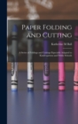 Image for Paper Folding and Cutting; a Series of Foldings and Cuttings Especially Adapted to Kindergartens and Public Schools