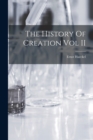 Image for The History Of Creation Vol II