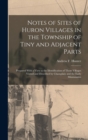 Image for Notes of Sites of Huron Villages in the Township of Tiny and Adjacent Parts