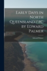 Image for Early Days in North Queensland / #c by Edward Palmer