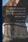 Image for Dermatology, the Essentials of Cutaneous Medicine