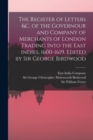 Image for The Register of Letters &amp;c. of the Governour and Company of Merchants of London Trading Into the East Indies, 1600-1619. Edited by Sir George Birdwood