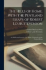 Image for The Hills of Home. With the Pentland Essays of Robert Louis Stevenson : An old Scotch Gardener, The Manse, A Pastoral, and the Pentland Rising