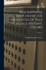 Image for Biographical Sketches of the Graduates of Yale College History, 1701-1815; Volume 1