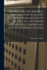 Image for The Rev. Oliver Arnold, First Rector of Sussex, N.B., With Some Account of his Life, his Parish and his Successors and the old Indian College