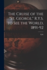 Image for The Cruise of the &quot;St. George,&quot; R.Y.S. to see the World, 1891-92