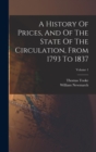Image for A History Of Prices, And Of The State Of The Circulation, From 1793 To 1837; Volume 1