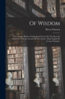Image for Of Wisdom : Three Books. Written Originally In French, By The Sieur De Charron. With An Account Of The Author. Made English By George Stanhope,