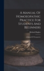 Image for A Manual Of Homoeopathic Practice For Students And Beginners : A Manual Of Therapeutics