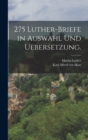 Image for 275 Luther-Briefe in Auswahl und Uebersetzung.