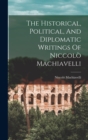 Image for The Historical, Political, And Diplomatic Writings Of Niccolo Machiavelli