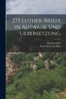Image for 275 Luther-Briefe in Auswahl und Uebersetzung.
