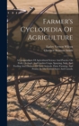 Image for Farmer&#39;s Cyclopedia Of Agriculture : A Compendium Of Agricultural Science And Practice On Field, Orchard, And Garden Crops, Spraying, Soils, And Feeding And Diseases Of Farm Animals, Dairy Farming, An