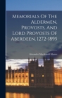 Image for Memorials Of The Aldermen, Provosts, And Lord Provosts Of Aberdeen, 1272-1895