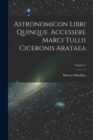 Image for Astronomicon Libri Quinque. Accessere Marci Tullii Ciceronis Arataea; Volume 2