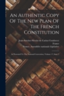 Image for An Authentic Copy Of The New Plan Of The French Constitution