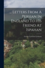 Image for ... Letters From A Persian In England To His Friend At Ispahan