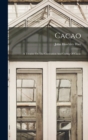 Image for Cacao : A Treatise On The Cultivation And Curing Of Cacao