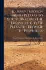 Image for Journey Through Arabia Petraea To Mount Sinai And The Excavated City Of Petra, The Edom Of The Prophecies