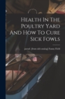 Image for Health In The Poultry Yard And How To Cure Sick Fowls