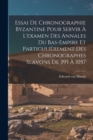 Image for Essai De Chronographie Byzantine Pour Servir A L&#39;examen Des Annales Du Bas-empire Et Particulierement Des Chronographes Slavons De 395 A 1057