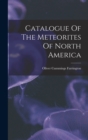 Image for Catalogue Of The Meteorites Of North America