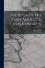Image for The Book Of The First American Chess Congress;