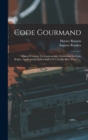 Image for Code Gourmand : Manuel Complet De Gastronomie, Contenant Les Lois, Regles, Applications, Et Exemples De L&#39;art De Bien Vivre ......