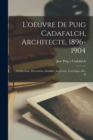 Image for L&#39;oeuvre De Puig Cadafalch, Architecte, 1896-1904 : Architecture, Decoration, Mobilier, Serrurerie, Carrelages, &amp;c, &amp;