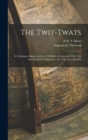 Image for The Twit-twats; A Christmas Allegorical Story Of Birds [(connected With The Introduction Of Sparrows Into The New World)]