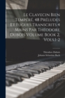Image for Le Clavecin Bien Tempere, 48 Preludes et Fugues Transcrits 4 Mains par Theodore Dubois Volume Book 2, Vols.1-2