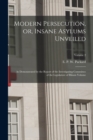 Image for Modern Persecution, or, Insane Asylums Unveiled : As Demonstrated by the Report of the Investigating Committee of the Legislature of Illinois Volume; Volume 2